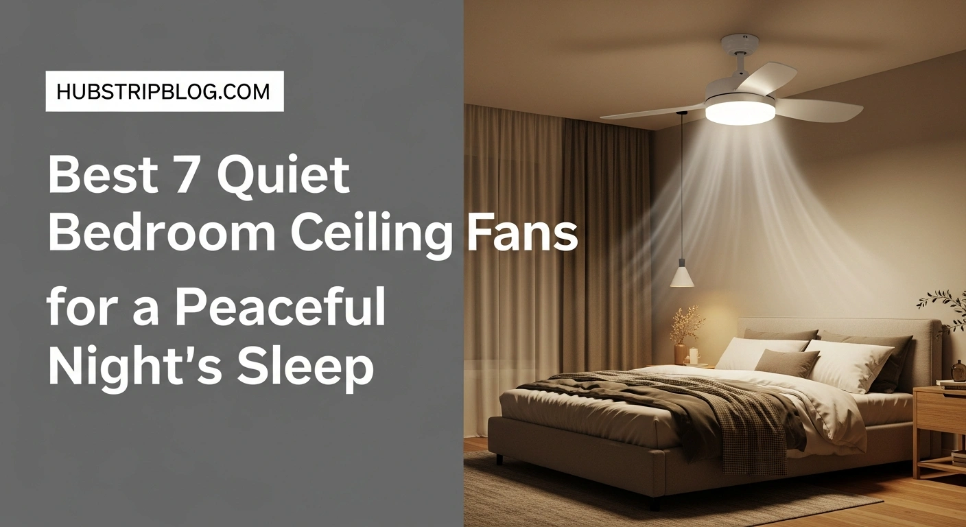 Best 7 Quiet Bedroom Ceiling Fans for a Peaceful Night’s Sleep