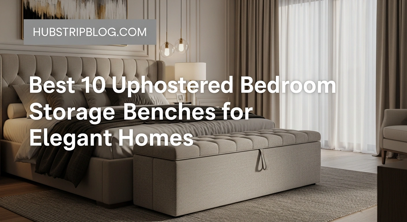 Best 10 Upholstered Bedroom Storage Benches for Elegant Homes